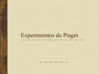 Experimentos de Piaget 