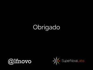 Obrigado
@lfnovo
 