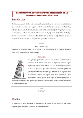 EXPERIMENTO 1. DETERMINANDO LA ACELERACIÓN DE LA
              GRAVEDAD MEDIANTE CAÍDA LIBRE
Introducción

En la mayor par...