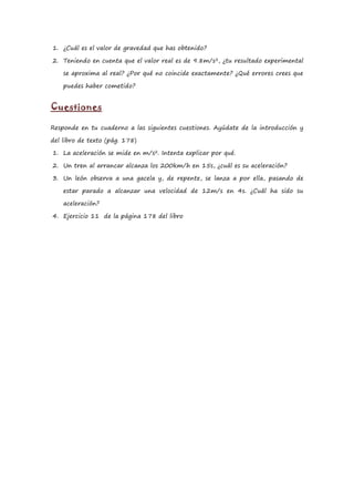 1. ¿Cuál es el valor de gravedad que has obtenido?

2. Teniendo en cuenta que el valor real es de 9.8m/s 2, ¿tu resultado ...