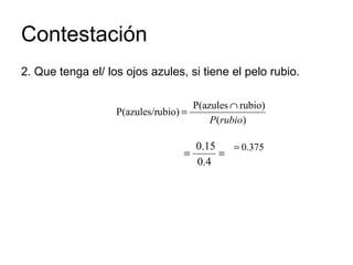 Contestación 2. Que tenga el/ los ojos azules, si tiene el pelo rubio. 