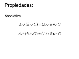 Propiedades:
Asociativa
 