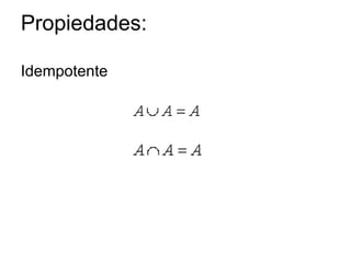 Propiedades:
Idempotente
 