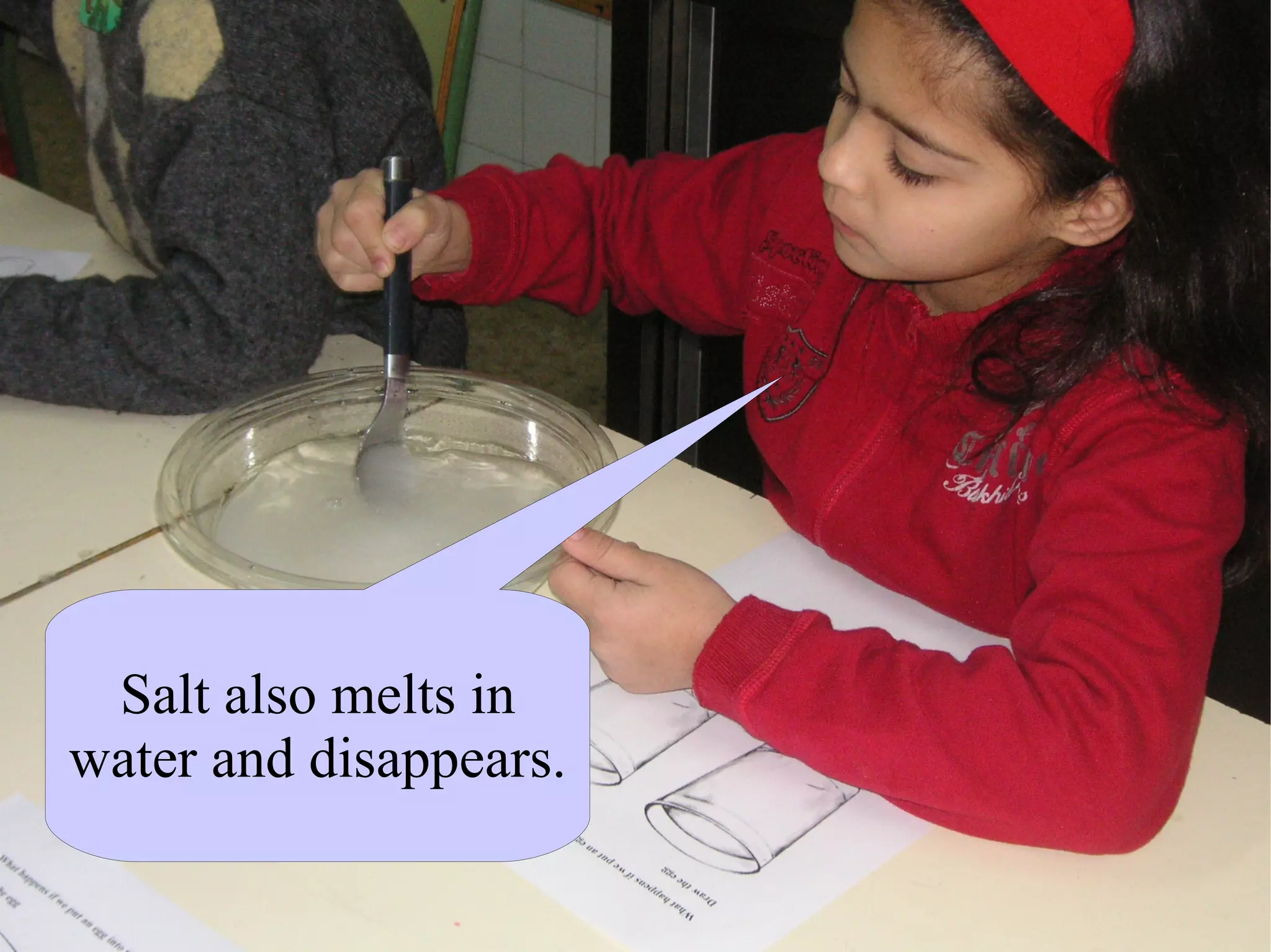 Salt also melts in
water and disappears.
 