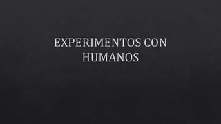 EXPERIMENTOS CON HUMANOS