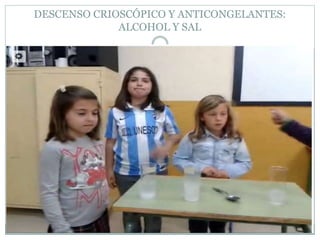 DESCENSO CRIOSCÓPICO Y ANTICONGELANTES:
ALCOHOL Y SAL
 