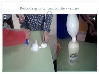 Reacción química: bicarbonato y vinagre
 