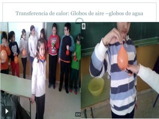 Transferencia de calor: Globos de aire –globos de agua
 