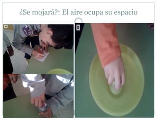 ¿Se mojará?: El aire ocupa su espacio
 
