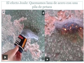 El efecto Joule: Quemamos lana de acero con una
pila de petaca
 