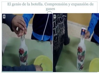 El genio de la botella. Comprensión y expansión de
gases
 