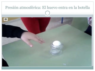 Presión atmosférica: El huevo entra en la botella
 