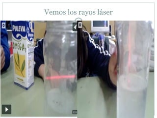 Vemos los rayos láser
 