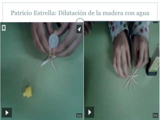 Patricio Estrella: Dilatación de la madera con agua
 