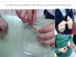 LA BRÚJULA CASERA DE AGUA. IMANTAMOS AGUJAS
 