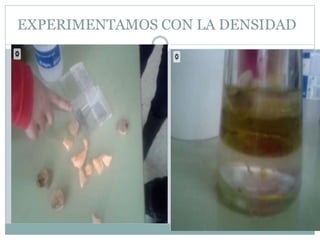 EXPERIMENTAMOS CON LA DENSIDAD
 