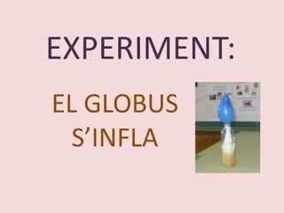 EXPERIMENT: EL GLOBUS S’INFLA  