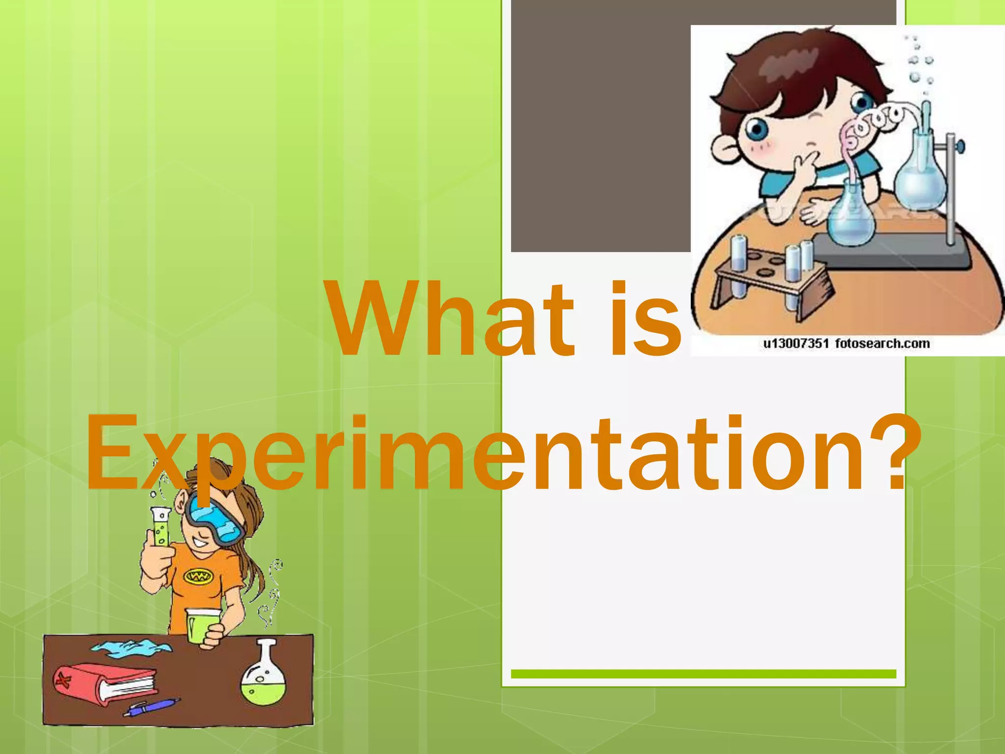 What is
Experimentation?
 