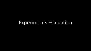 Experiments Evaluation
 