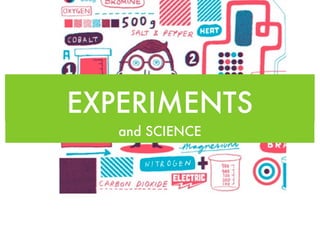 EXPERIMENTS
   and SCIENCE
 
