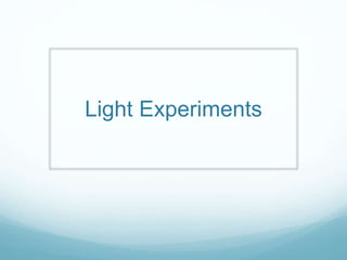 Light Experiments
 