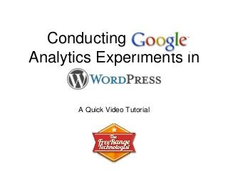 Conducting Google
Analytics Experiments in
A Quick Video Tutorial
 