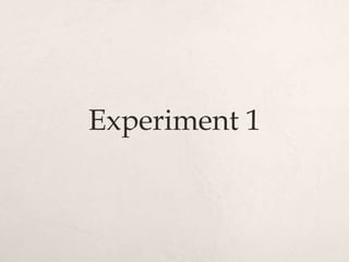 Experiment 1
 