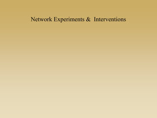 Network Experiments & Interventions
 