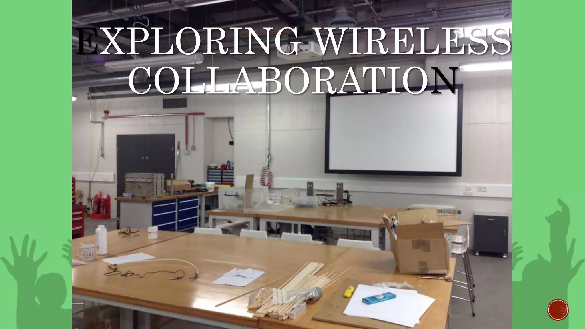 EXPLORING WIRELESS
COLLABORATION