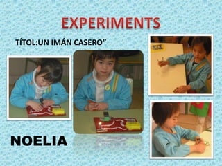 TÍTOL:UN IMÁN CASERO”

NOELIA

 