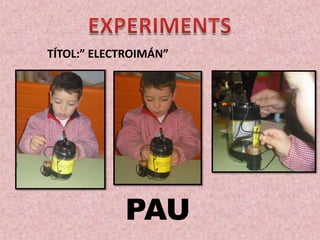TÍTOL:” ELECTROIMÁN”

PAU

 