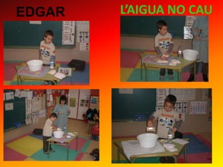EDGAR

L’AIGUA NO CAU

 