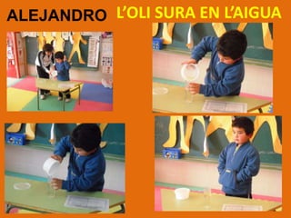 ALEJANDRO L’OLI SURA EN L’AIGUA

 