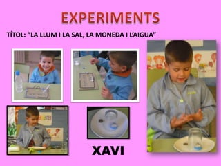 TÍTOL: “LA LLUM I LA SAL, LA MONEDA I L’AIGUA”

XAVI

 