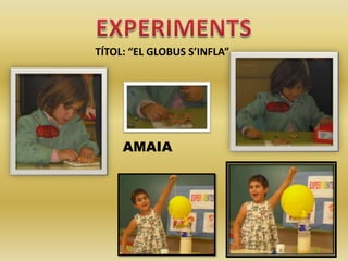 TÍTOL: “EL GLOBUS S’INFLA”

AMAIA

 