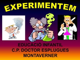 EDUCACIÓ INFANTIL
C.P. DOCTOR ESPLUGUES
MONTAVERNER

 