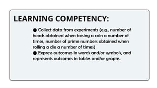 Expirment Example Math Mathematics 7: Experiments and outcomes.pptx
