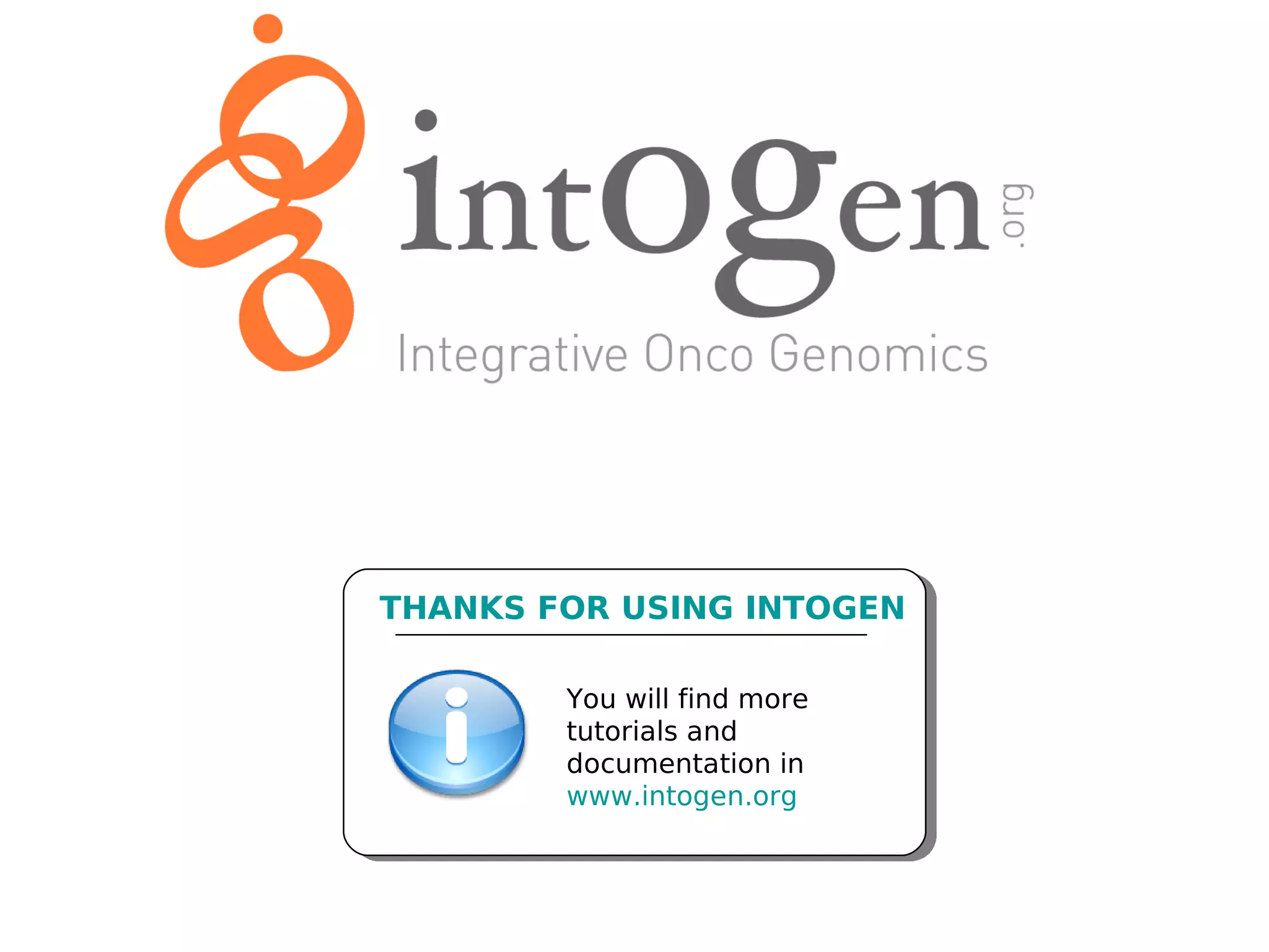 THANKS FOR USING INTOGEN

        You will find more
        tutorials and
        documentation in
        www.intogen.org
 