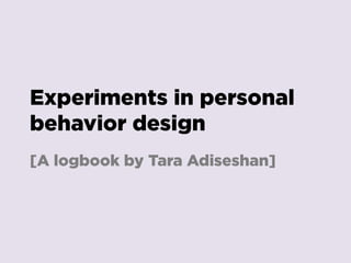 Experiments in Personal Behavior Design