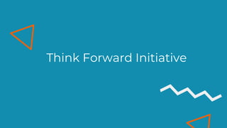 Think Forward Program Think Forward Initiative - experiment | PPTX