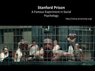 Stanford 
Prison 
A 
Famous 
Experiment 
in 
Social 
Psychology 
hPp://www.prisonexp.org/ 
 