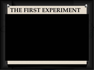 THE FIRST EXPERIMENT 
 