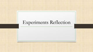 Experiments Reflection
 