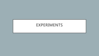 EXPERIMENTS
 