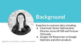 Expertise in customer data, including:
● Clearhead: Senior Optimization
Director across IR 500 and Fortune
10 brands
● Goo...