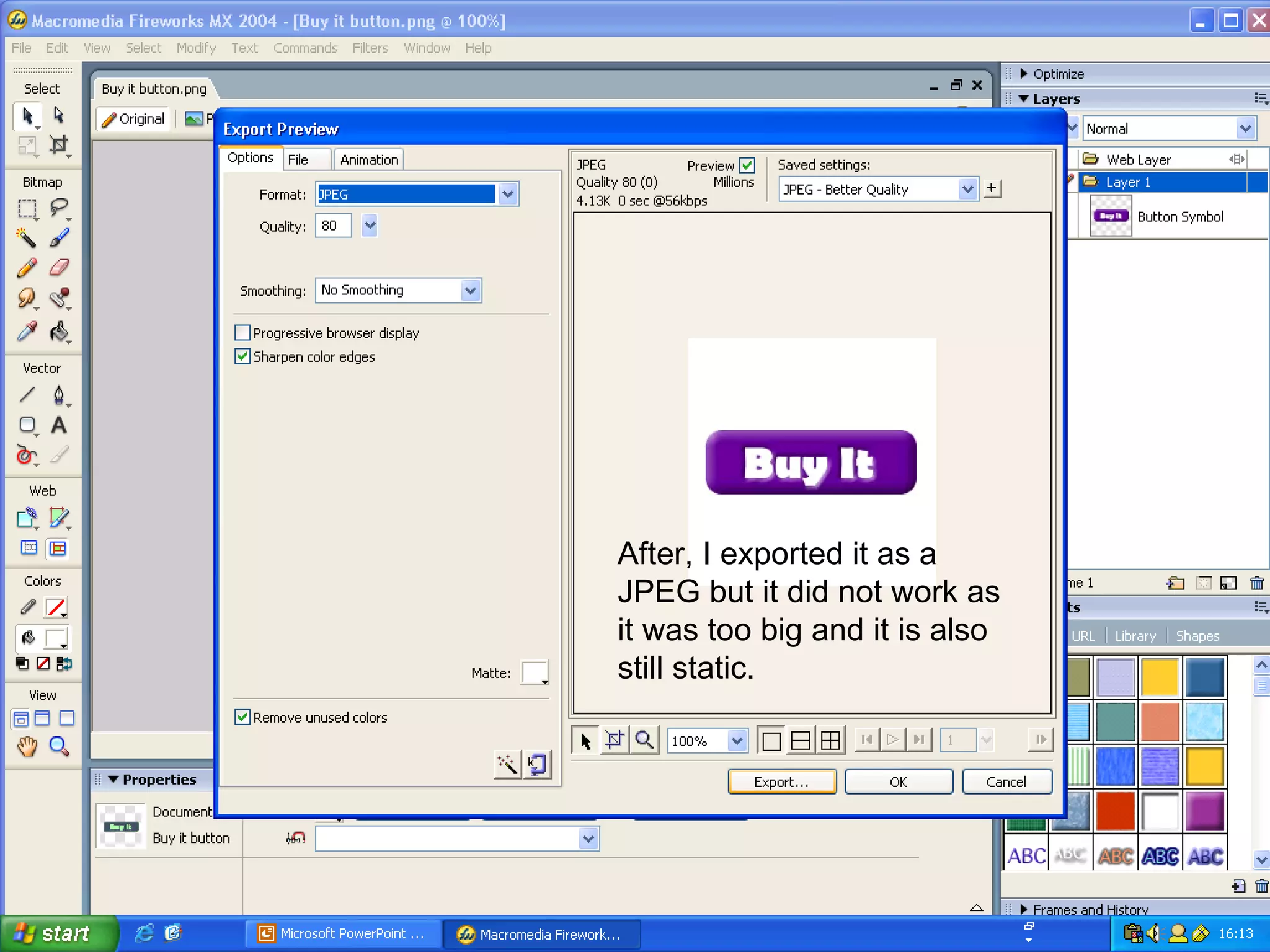 After, I exported it as a JPEG but it did not work as it was too big and it is also still static. 