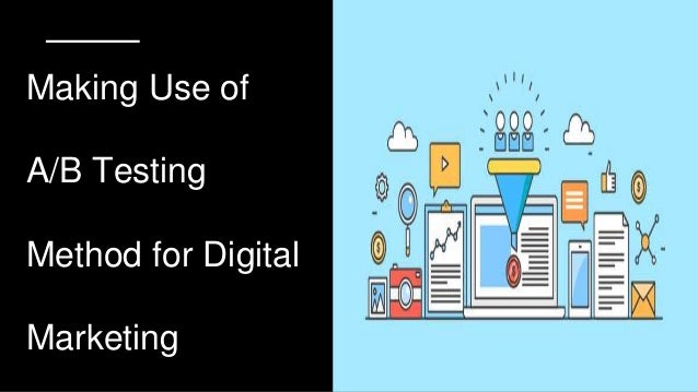 Making Use of
A/B Testing
Method for Digital
Marketing
 