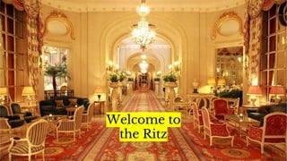 Welcome to
the Ritz
 