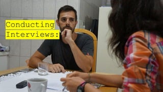 Conducting
Interviews:
 
