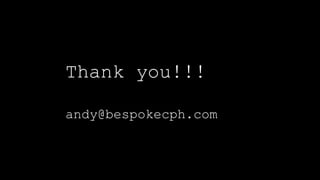 Thank you!!!
andy@bespokecph.com
 
